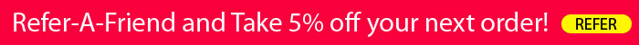 Refer A Friend and take an additional 5% off your order